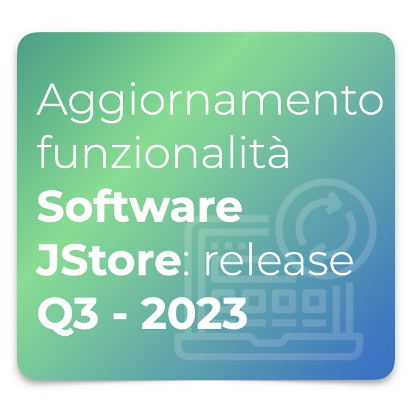 Aggiornamento funzionalità Software JStore- release Q3 - 2023